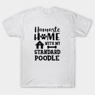 Standard Poodle Dog - Namaste home with my standard poodle T-Shirt